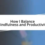 How I Balance Mindfulness and Productivity