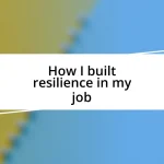 How I built resilience in my job