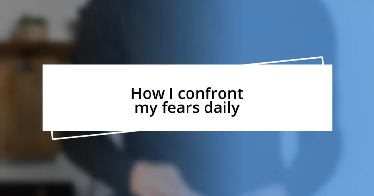 How I confront my fears daily