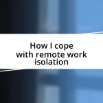 How I cope with remote work isolation