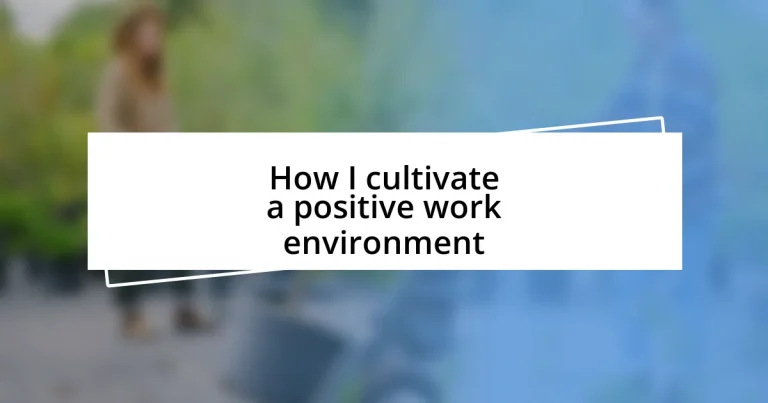 How I cultivate a positive work environment