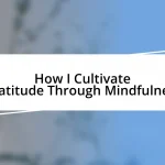 How I Cultivate Gratitude Through Mindfulness