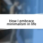 How I embrace minimalism in life