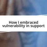 How I embraced vulnerability in support