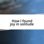 How I found joy in solitude