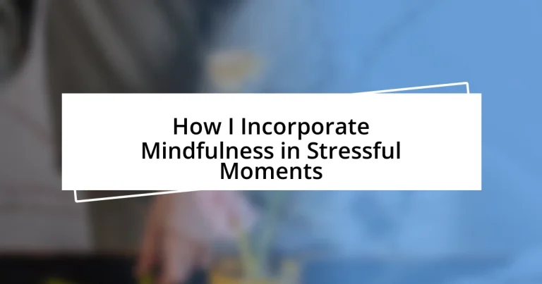 How I Incorporate Mindfulness in Stressful Moments