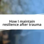 How I maintain resilience after trauma