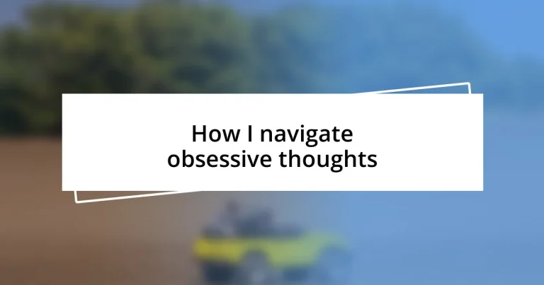 How I navigate obsessive thoughts