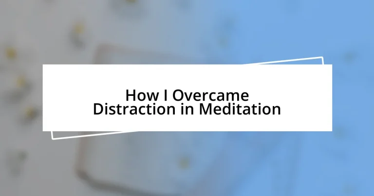 How I Overcame Distraction in Meditation