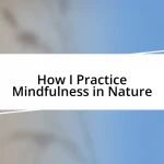 How I Practice Mindfulness in Nature