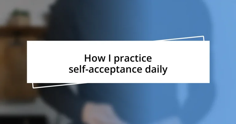 How I practice self-acceptance daily