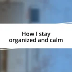 How I stay organized and calm