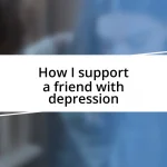 How I support a friend with depression