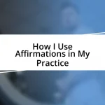 How I Use Affirmations in My Practice