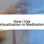 How I Use Visualization in Meditation