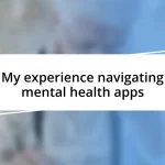 My experience navigating mental health apps