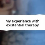 My experience with existential therapy