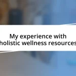 My experience with holistic wellness resources