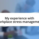 My experience with workplace stress management