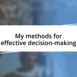 My methods for effective decision-making