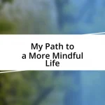 My Path to a More Mindful Life