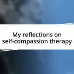 My reflections on self-compassion therapy