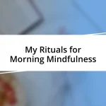 My Rituals for Morning Mindfulness