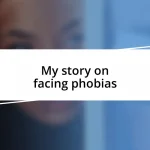 My story on facing phobias