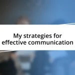 My strategies for effective communication