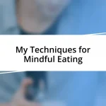 My Techniques for Mindful Eating