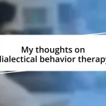 My thoughts on dialectical behavior therapy