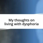 My thoughts on living with dysphoria