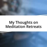 My Thoughts on Meditation Retreats