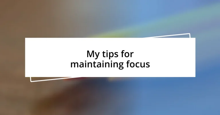 My tips for maintaining focus