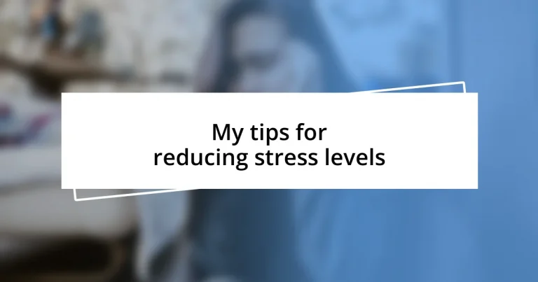 My tips for reducing stress levels