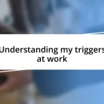 Understanding my triggers at work