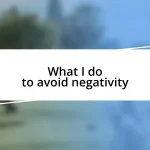 What I do to avoid negativity