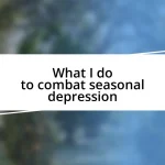 What I do to combat seasonal depression