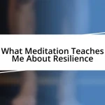 What Meditation Teaches Me About Resilience