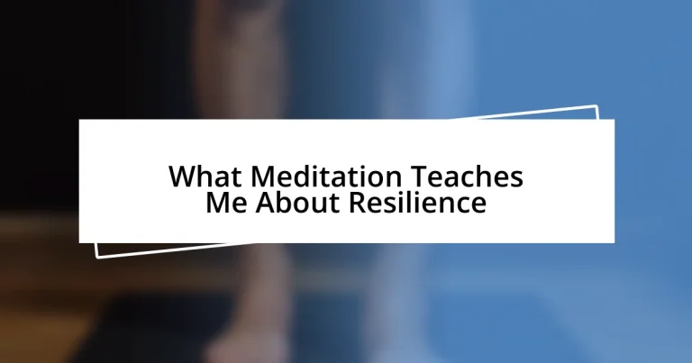 What Meditation Teaches Me About Resilience