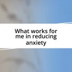 What works for me in reducing anxiety