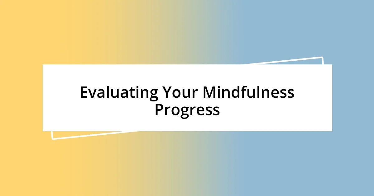 Evaluating Your Mindfulness Progress