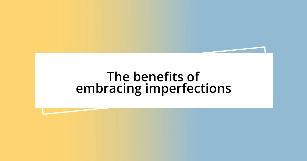 The benefits of embracing imperfections