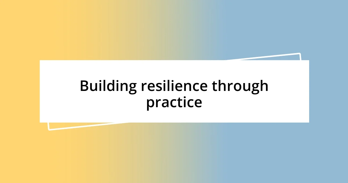 Building resilience through practice