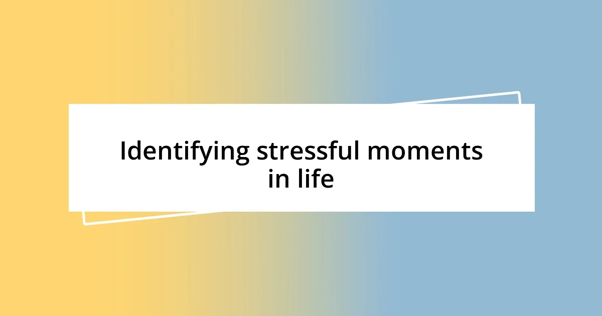 Identifying stressful moments in life