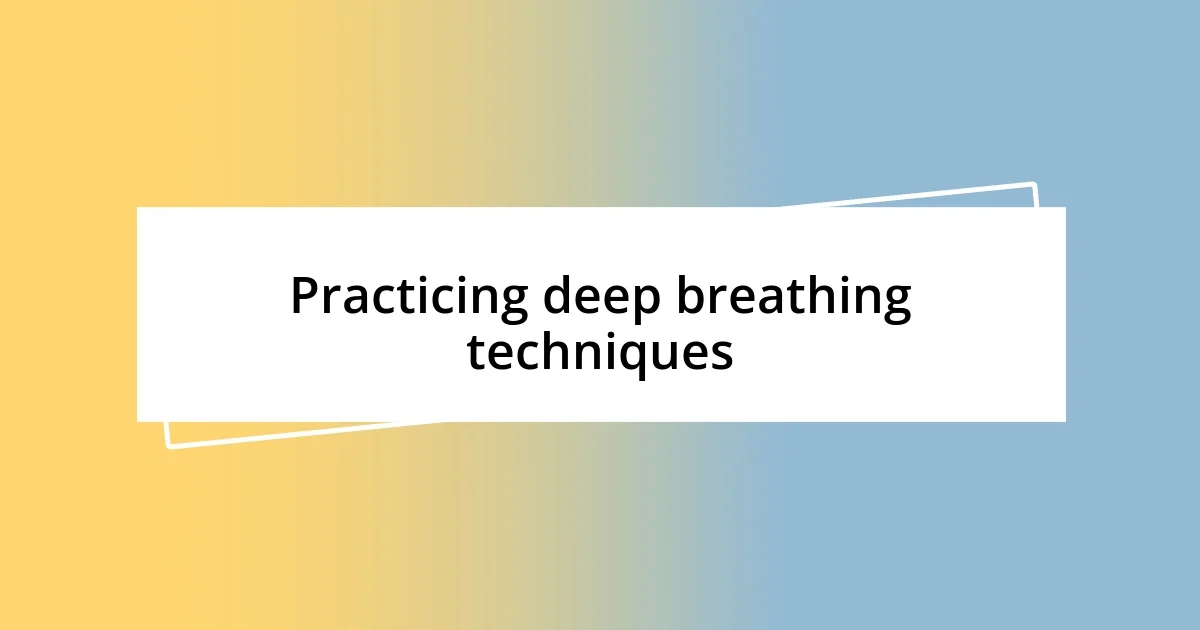 Practicing deep breathing techniques