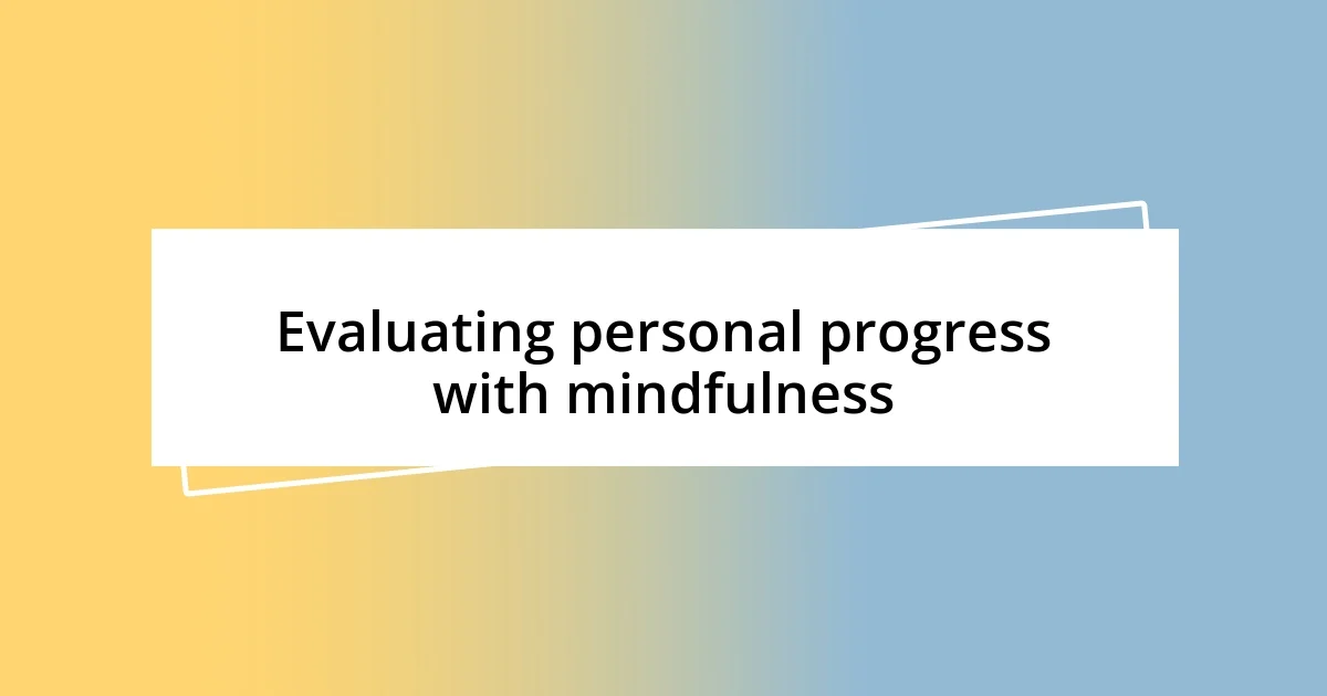 Evaluating personal progress with mindfulness