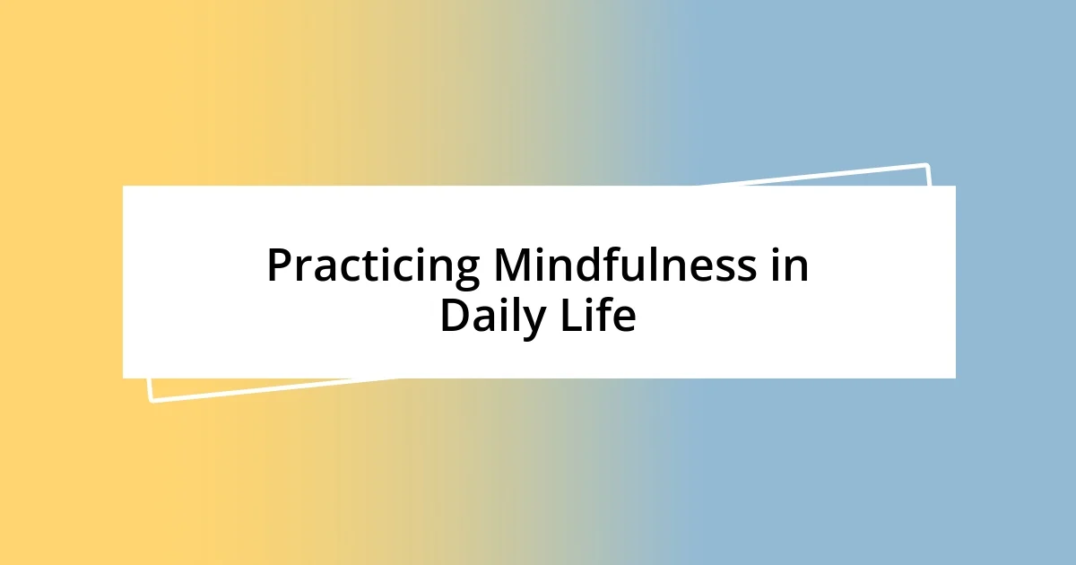 Practicing Mindfulness in Daily Life