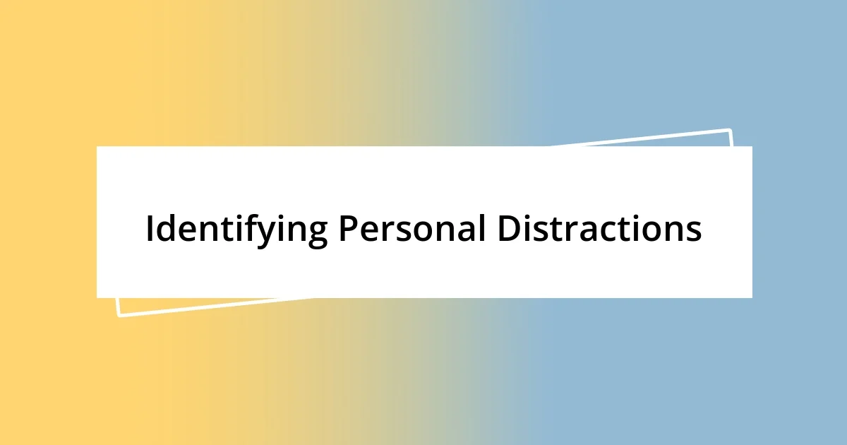 Identifying Personal Distractions