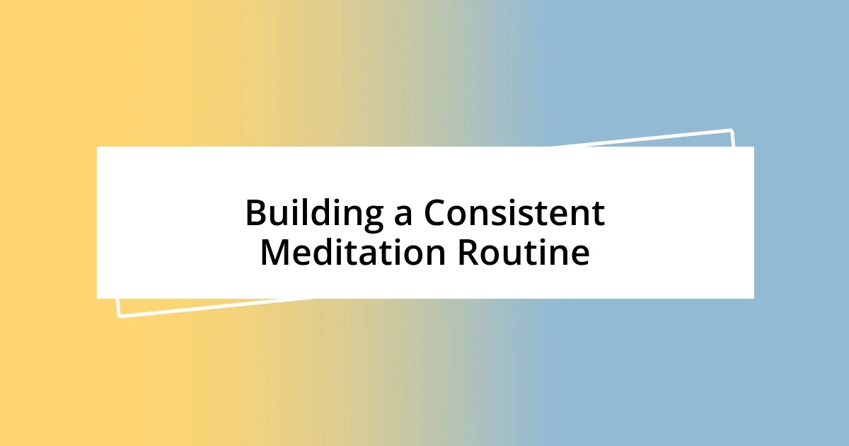 Building a Consistent Meditation Routine